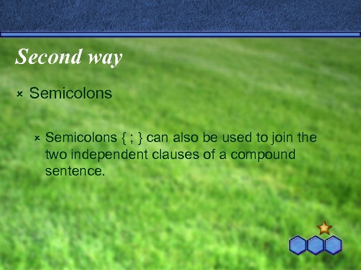 Second way û Semicolons { ; } can also be used to join the