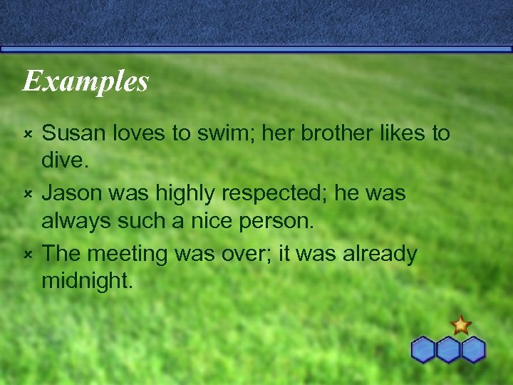 Examples Susan loves to swim; her brother likes to dive. û Jason was highly