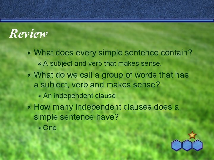 Review û What does every simple sentence contain? ûA û subject and verb that