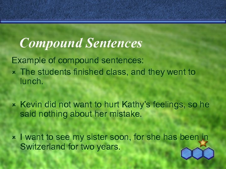 Compound Sentences Example of compound sentences: û The students finished class, and they went