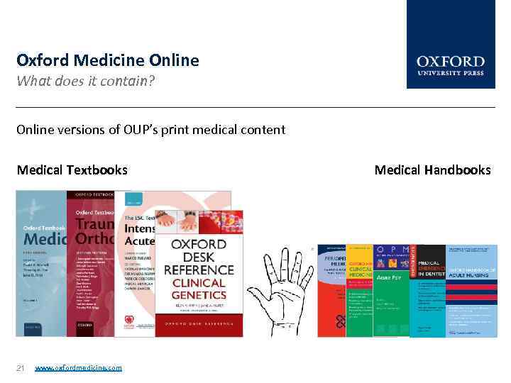 Oxford Medicine Online What does it contain? Online versions of OUP’s print medical content
