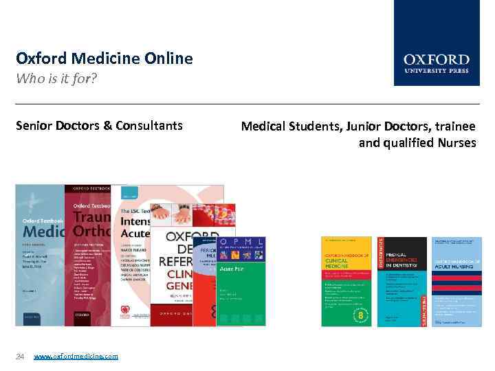 Oxford Medicine Online Who is it for? Senior Doctors & Consultants 24 www. oxfordmedicine.