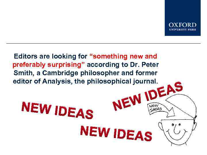 Editors are looking for “something new and preferably surprising” according to Dr. Peter Smith,