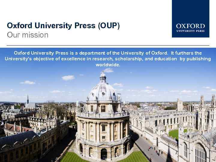 Oxford University Press (OUP) Our mission Oxford University Press is a department of the