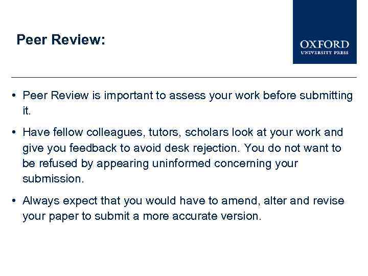 Peer Review: • Peer Review is important to assess your work before submitting it.
