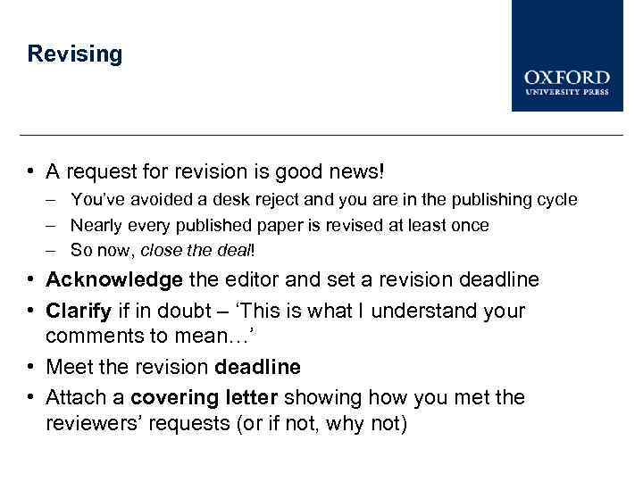 Revising • A request for revision is good news! – You’ve avoided a desk