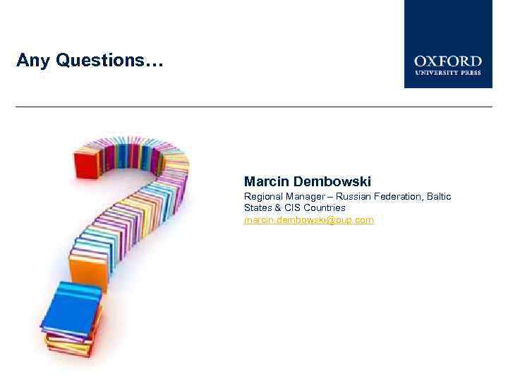 Any Questions… Marcin Dembowski Regional Manager – Russian Federation, Baltic States & CIS Countries
