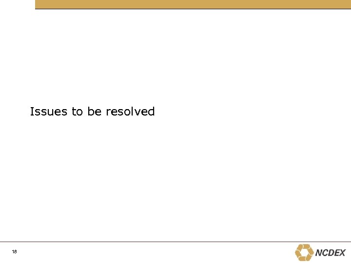 Issues to be resolved 18 