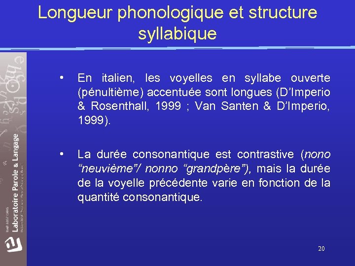 Longueur phonologique et structure syllabique • En italien, les voyelles en syllabe ouverte (pénultième)