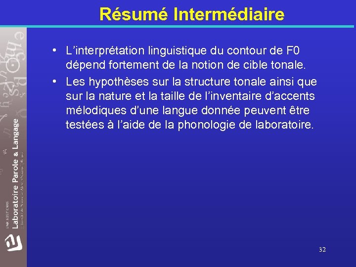 Résumé Intermédiaire • L’interprétation linguistique du contour de F 0 dépend fortement de la