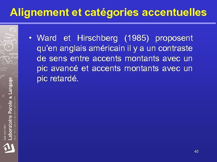 Alignement et catégories accentuelles • Ward et Hirschberg (1985) proposent qu’en anglais américain il