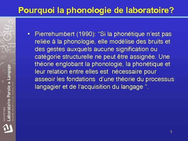 Pourquoi la phonologie de laboratoire? • Pierrehumbert (1990): “Si la phonétique n’est pas reliée