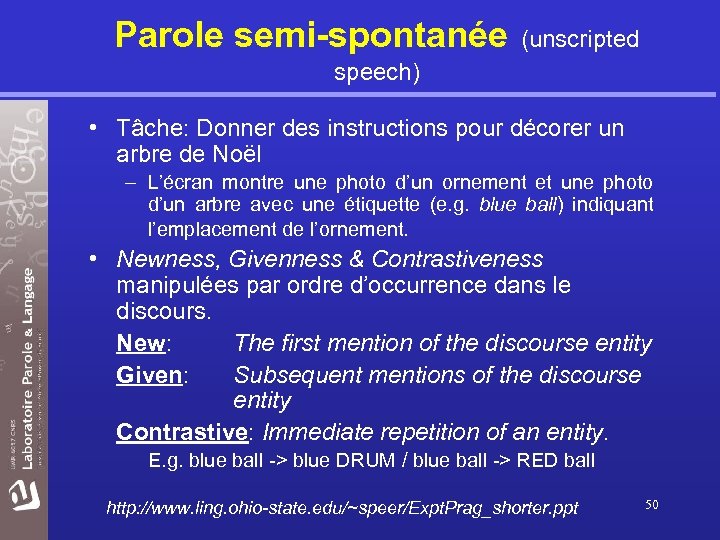 Parole semi-spontanée (unscripted speech) • Tâche: Donner des instructions pour décorer un arbre de