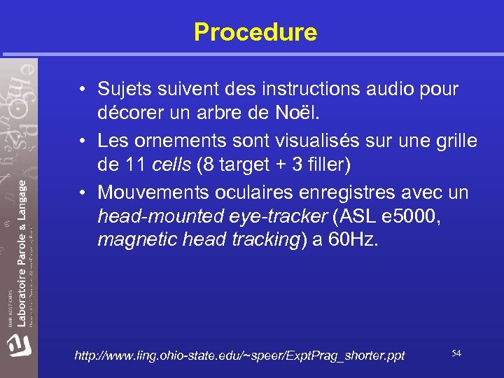 Procedure • Sujets suivent des instructions audio pour décorer un arbre de Noël. •