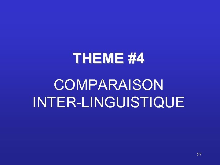 THEME #4 COMPARAISON INTER-LINGUISTIQUE 57 