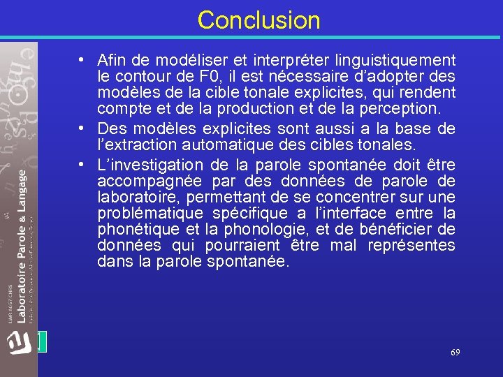 Conclusion • Afin de modéliser et interpréter linguistiquement le contour de F 0, il