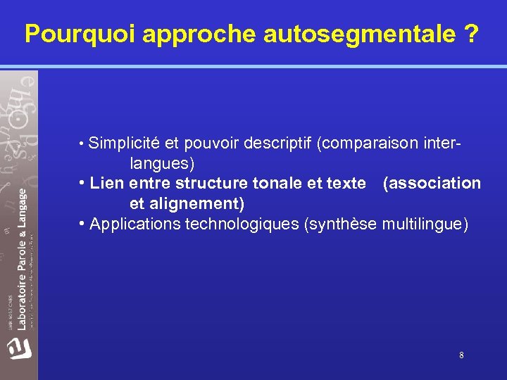 Pourquoi approche autosegmentale ? • Simplicité et pouvoir descriptif (comparaison inter- langues) • Lien
