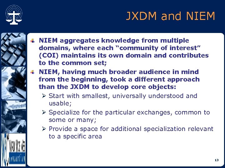 JXDM and NIEM aggregates knowledge from multiple domains, where each “community of interest” (COI)