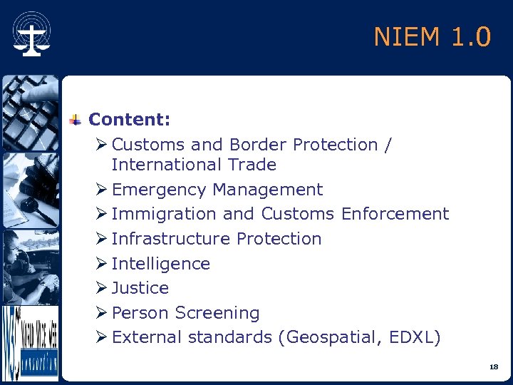 NIEM 1. 0 Content: Ø Customs and Border Protection / International Trade Ø Emergency