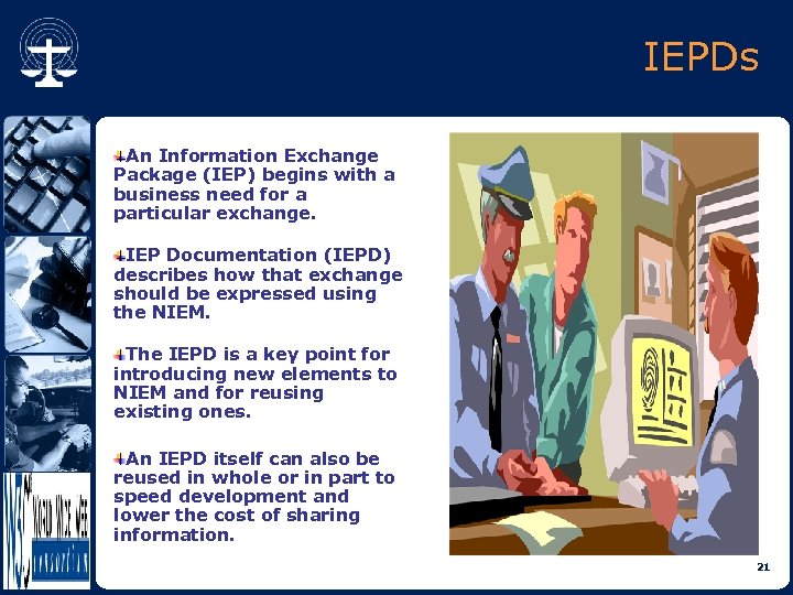 IEPDs An Information Exchange Package (IEP) begins with a business need for a particular