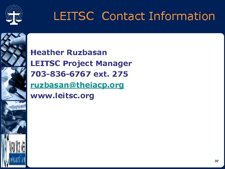 LEITSC Contact Information Heather Ruzbasan LEITSC Project Manager 703 -836 -6767 ext. 275 ruzbasan@theiacp.