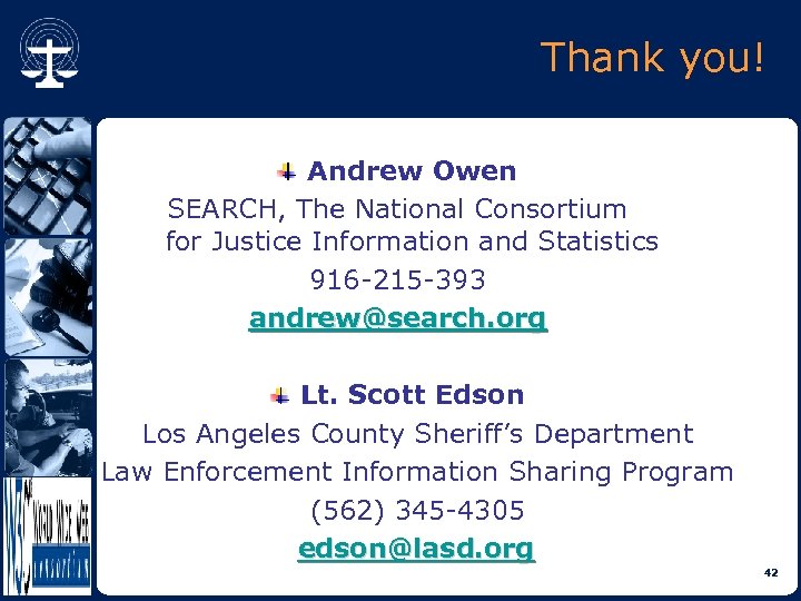 Thank you! Andrew Owen SEARCH, The National Consortium for Justice Information and Statistics 916