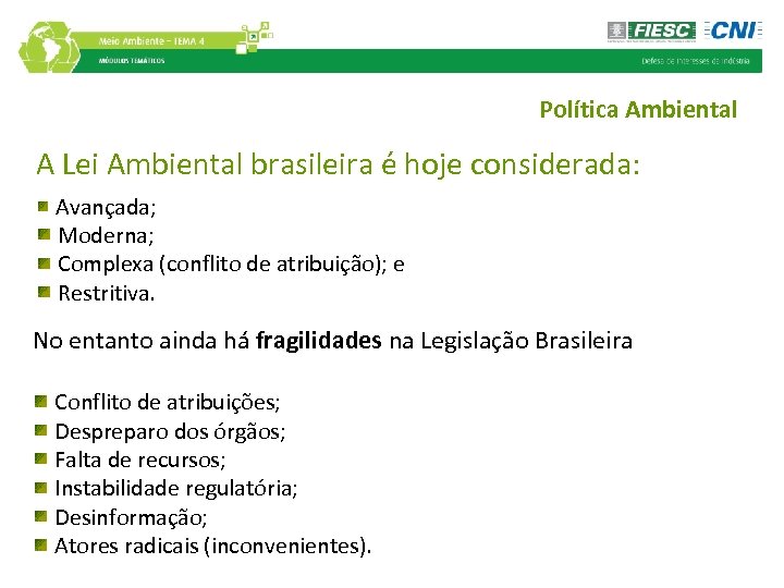 Política Ambiental A Lei Ambiental brasileira é hoje considerada: Avançada; Moderna; Complexa (conflito de