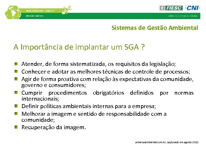 Sistemas de Gestão Ambiental A Importância de implantar um SGA ? Atender, de forma