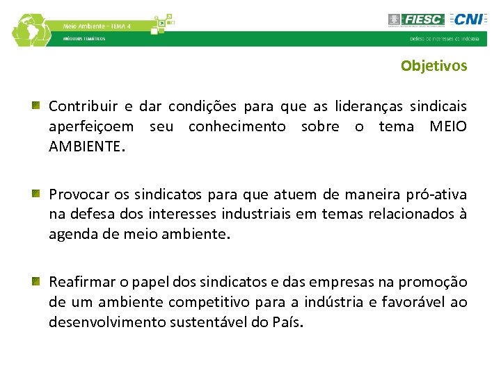 Objetivos Contribuir e dar condições para que as lideranças sindicais aperfeiçoem seu conhecimento sobre