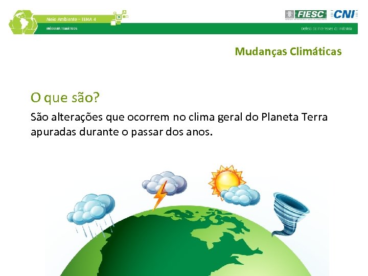 Mudanças Climáticas O que são? São alterações que ocorrem no clima geral do Planeta