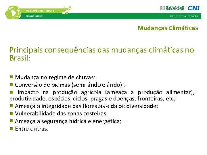 Mudanças Climáticas Principais consequências das mudanças climáticas no Brasil: Mudança no regime de chuvas;