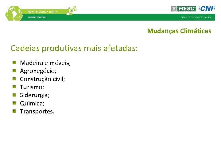 Mudanças Climáticas Cadeias produtivas mais afetadas: Madeira e móveis; Agronegócio; Construção civil; Turismo; Siderurgia;