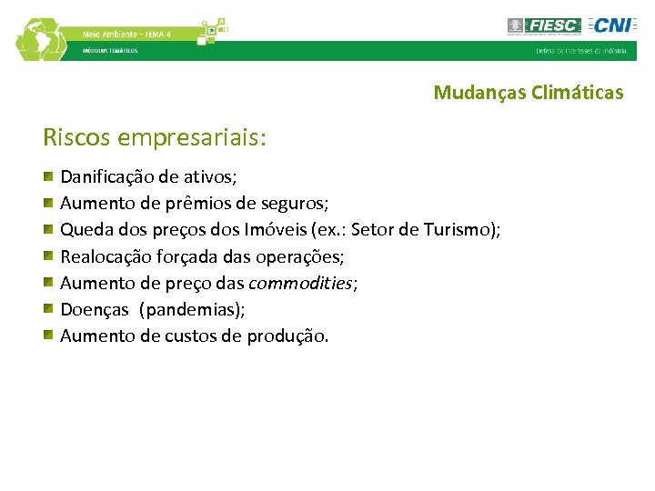 Mudanças Climáticas Riscos empresariais: Danificação de ativos; Aumento de prêmios de seguros; Queda dos