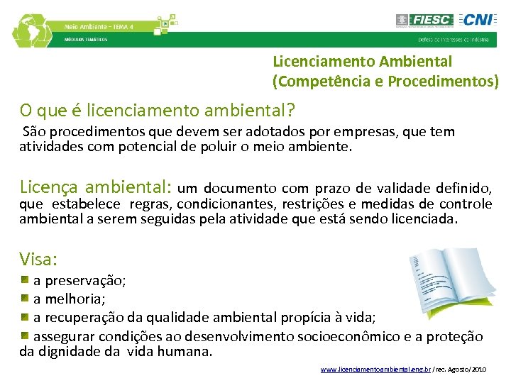 Licenciamento Ambiental (Competência e Procedimentos) O que é licenciamento ambiental? São procedimentos que devem