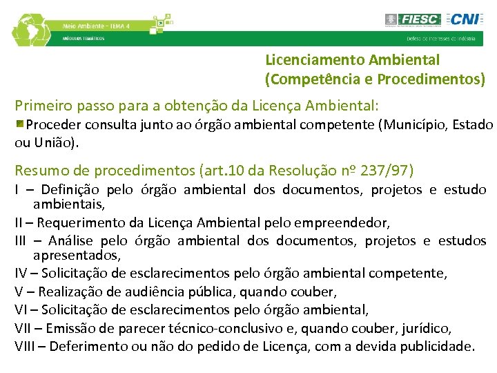 Licenciamento Ambiental (Competência e Procedimentos) Primeiro passo para a obtenção da Licença Ambiental: Proceder