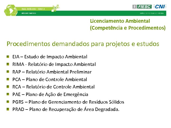 Licenciamento Ambiental (Competência e Procedimentos) Procedimentos demandados para projetos e estudos EIA – Estudo
