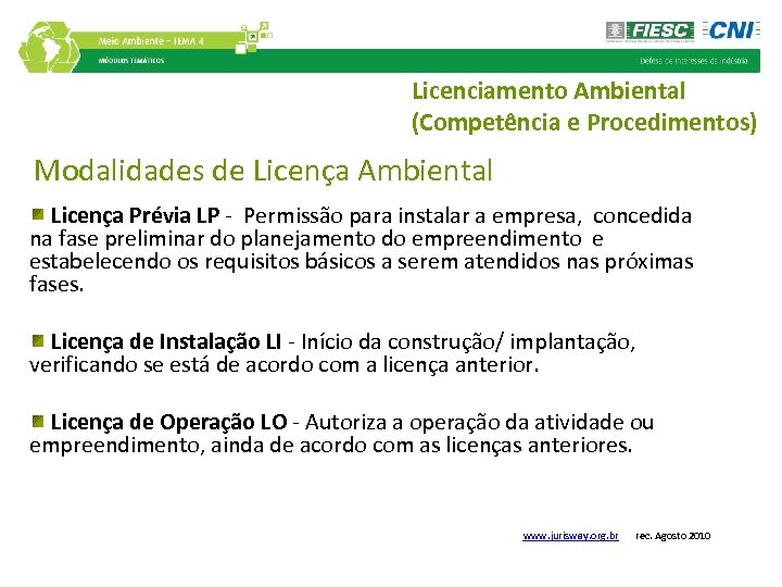 Licenciamento Ambiental (Competência e Procedimentos) Modalidades de Licença Ambiental Licença Prévia LP - Permissão