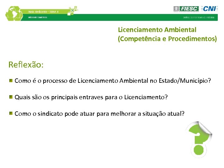 Licenciamento Ambiental (Competência e Procedimentos) Reflexão: Como é o processo de Licenciamento Ambiental no