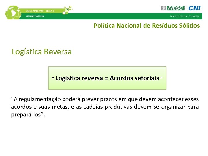 Política Nacional de Resíduos Sólidos Logística Reversa “ Logística reversa = Acordos setoriais ”