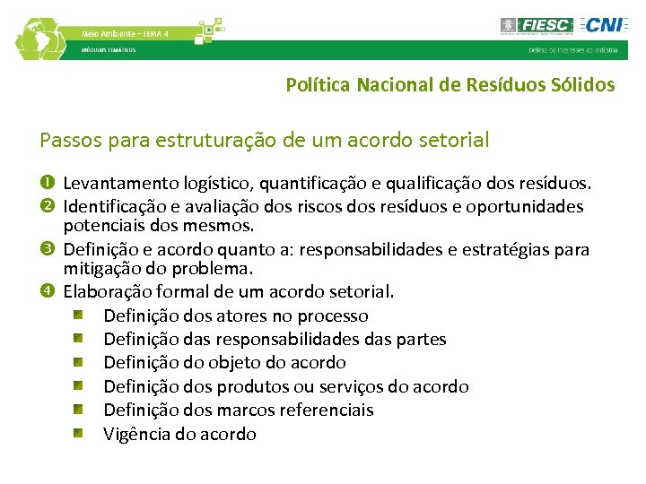 Política Nacional de Resíduos Sólidos Passos para estruturação de um acordo setorial Levantamento logístico,