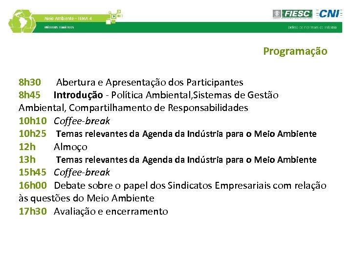 Programação 8 h 30 Abertura e Apresentação dos Participantes 8 h 45 Introdução -