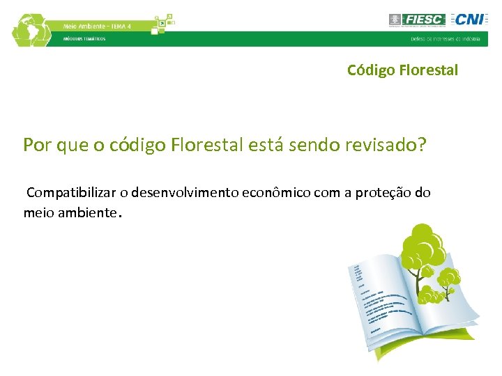 Código Florestal Por que o código Florestal está sendo revisado? Compatibilizar o desenvolvimento econômico