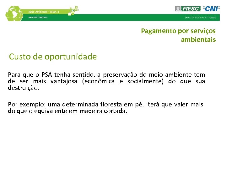 Pagamento por serviços ambientais Custo de oportunidade Para que o PSA tenha sentido, a