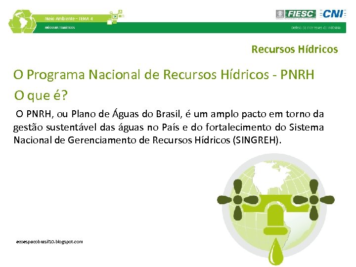 Recursos Hídricos O Programa Nacional de Recursos Hídricos - PNRH O que é? O