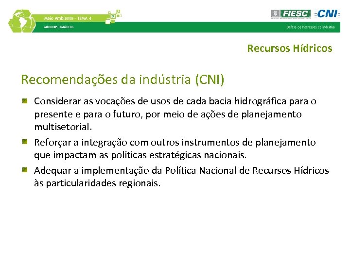 Recursos Hídricos Recomendações da indústria (CNI) Considerar as vocações de usos de cada bacia