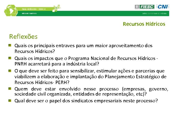 Recursos Hídricos Reflexões Quais os principais entraves para um maior aproveitamento dos Recursos Hídricos?