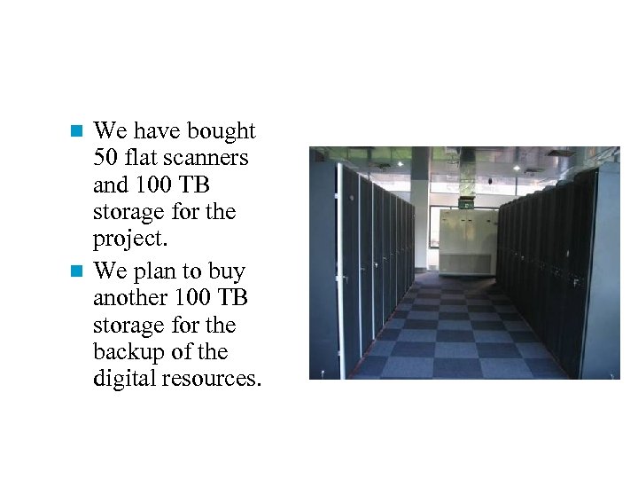 We have bought 50 flat scanners and 100 TB storage for the project. n