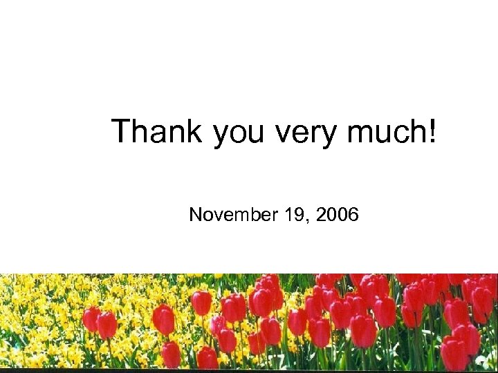 Thank you very much! November 19, 2006 