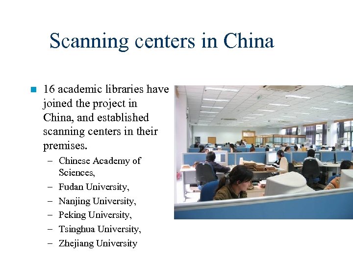 Scanning centers in China n 16 academic libraries have joined the project in China,