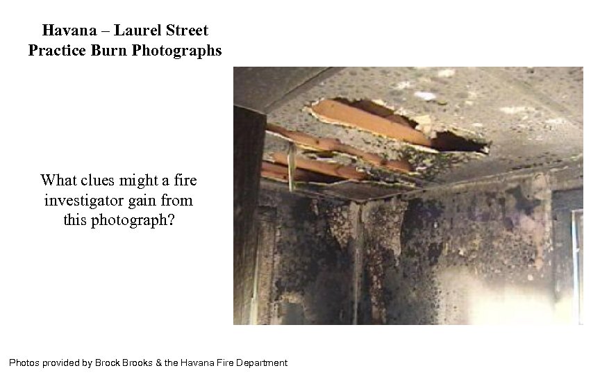 Havana – Laurel Street Practice Burn Photographs What clues might a fire investigator gain
